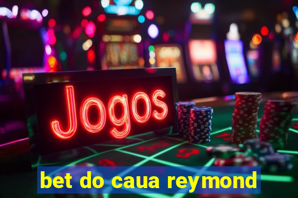 bet do caua reymond